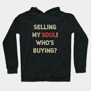 Selling my soul! Who's buying? Hoodie